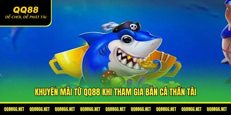 Khuyến mãi khi tham gia bắn cá thần tài tại QQ88