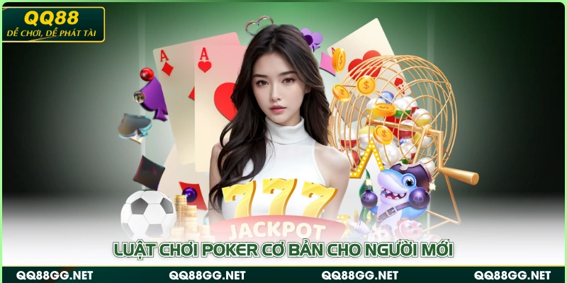 Luật chơi Poker cơ bản cho người mới