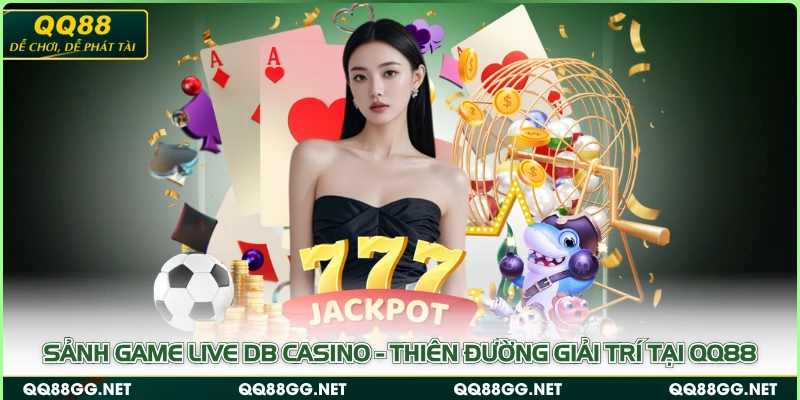 Sảnh Game Live DB Casino - Thiên Đường Giải Trí Tại QQ88