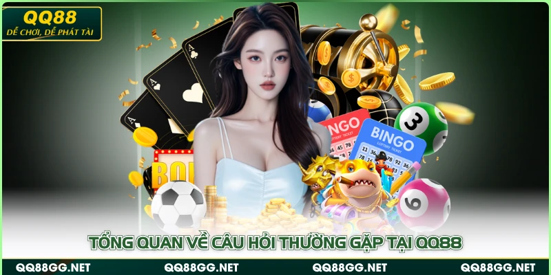 Tổng quan về câu hỏi thường gặp tại QQ88